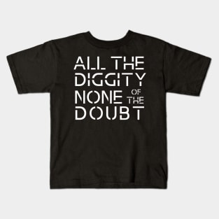 all the diggity none of the doubt funny old school Kids T-Shirt